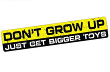 Load image into Gallery viewer, "Don't Grow Up, Just Get Bigger Toys"  Vinyl Decal/Sticker