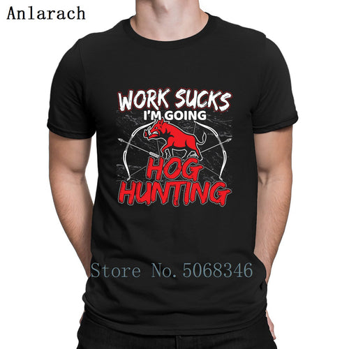 Work Sucks Im Going Hogg Hunting T-shirt