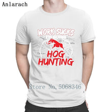 Load image into Gallery viewer, Work Sucks Im Going Hogg Hunting T-shirt