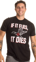 Load image into Gallery viewer, If It Flies, It Dies T-shirt