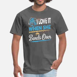 Fishing T-Shirt "I Love It When She Bends Over"