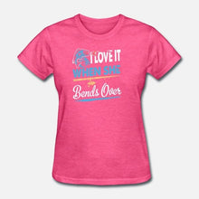 Load image into Gallery viewer, Fishing T-Shirt &quot;I Love It When She Bends Over&quot;