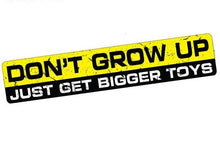 Load image into Gallery viewer, &quot;Don&#39;t Grow Up, Just Get Bigger Toys&quot;  Vinyl Decal/Sticker