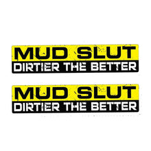 Load image into Gallery viewer, 2 x &quot;Mud Slut Dirtier The Better&quot; Decal/Stickers