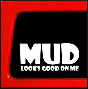 "Mud Looks Good on Me" Decal/Sticker