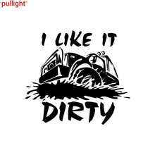 Load image into Gallery viewer, I Like It Dirty Vinyl Decal Sticker