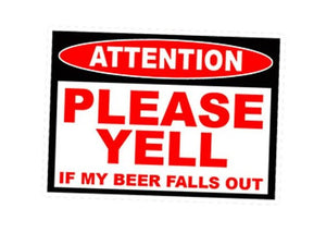 "Please Yell If My Beer Falls Out" Sticker/Decal